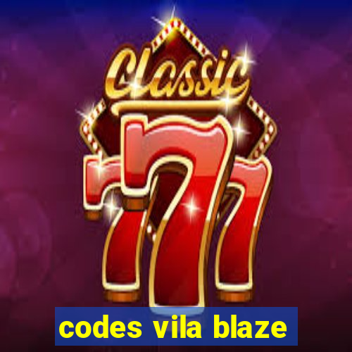 codes vila blaze